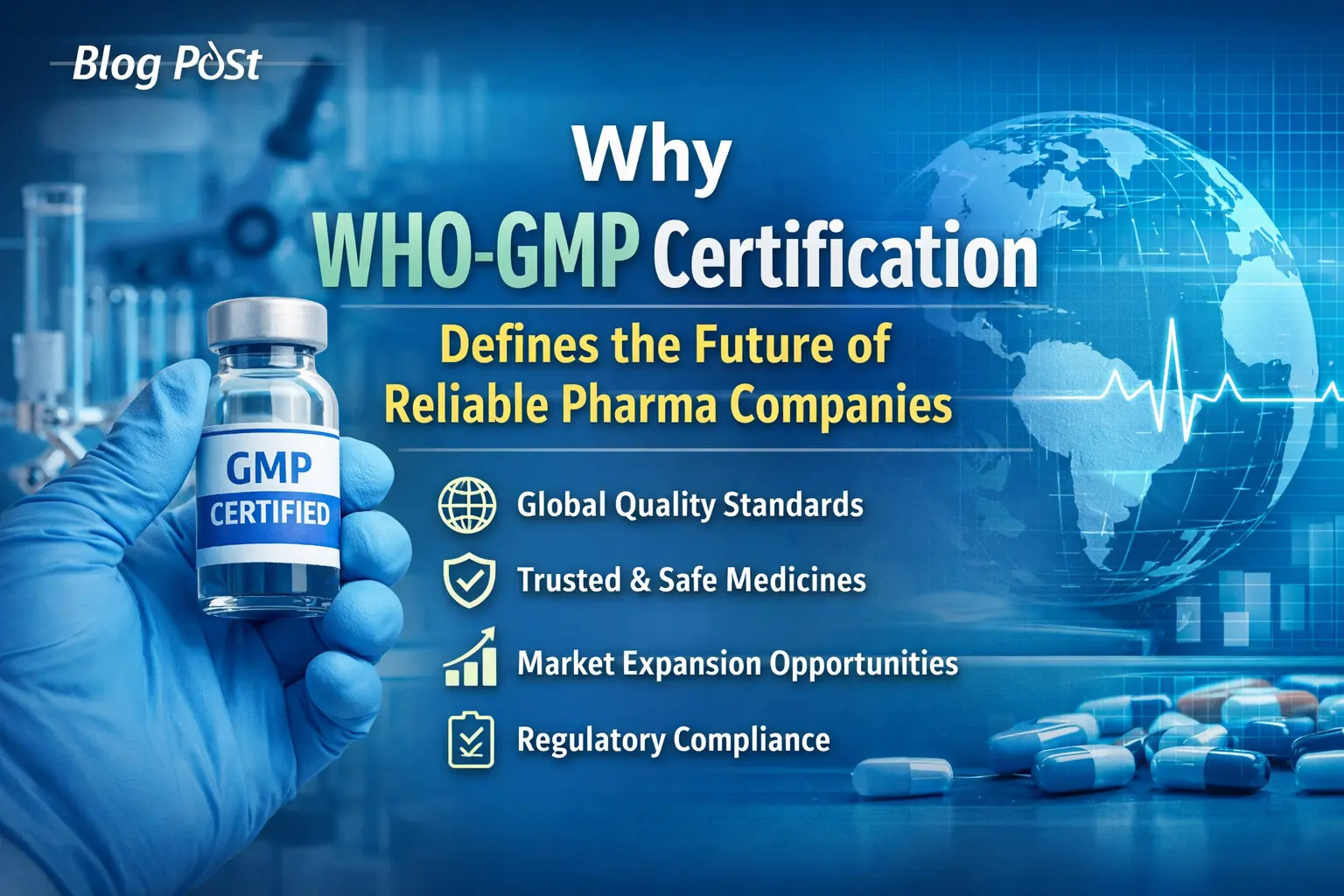 Why WHO-GMP Certification Defines the Future of Reliable Pharma Companies